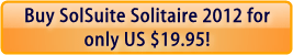 Buy SolSuite Solitaire Now! - http://www.solsuite.com/buy.htm